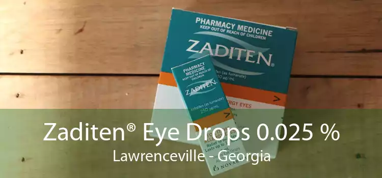 Zaditen® Eye Drops 0.025 % Lawrenceville - Georgia