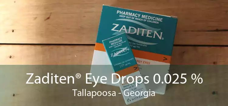 Zaditen® Eye Drops 0.025 % Tallapoosa - Georgia