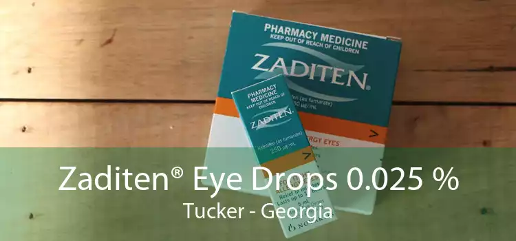 Zaditen® Eye Drops 0.025 % Tucker - Georgia