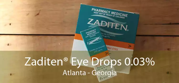 Zaditen® Eye Drops 0.03% Atlanta - Georgia
