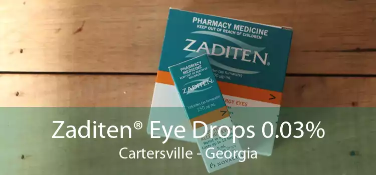 Zaditen® Eye Drops 0.03% Cartersville - Georgia