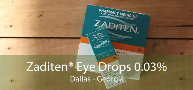 Zaditen® Eye Drops 0.03% Dallas - Georgia