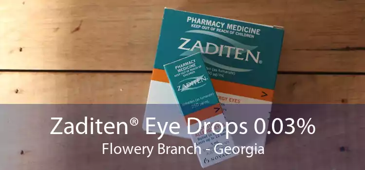 Zaditen® Eye Drops 0.03% Flowery Branch - Georgia