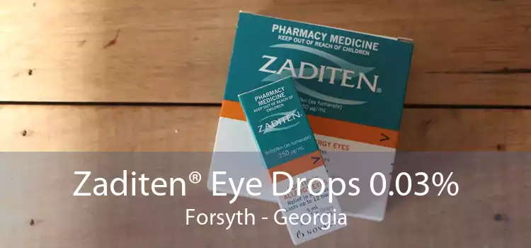 Zaditen® Eye Drops 0.03% Forsyth - Georgia