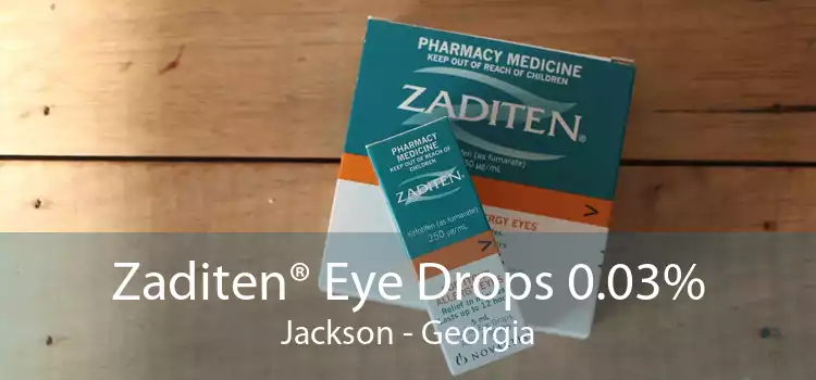 Zaditen® Eye Drops 0.03% Jackson - Georgia