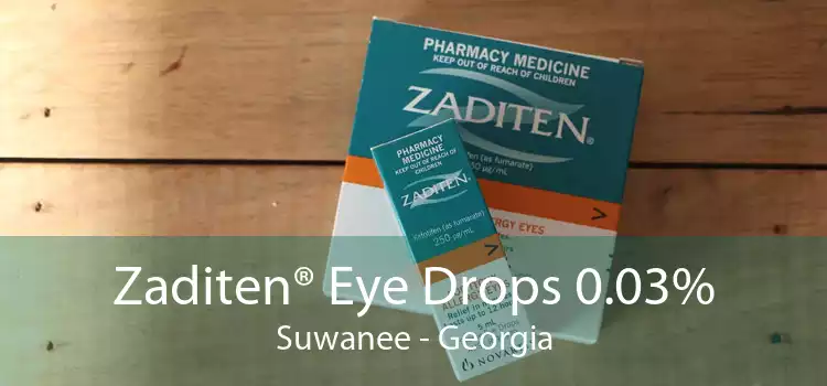 Zaditen® Eye Drops 0.03% Suwanee - Georgia